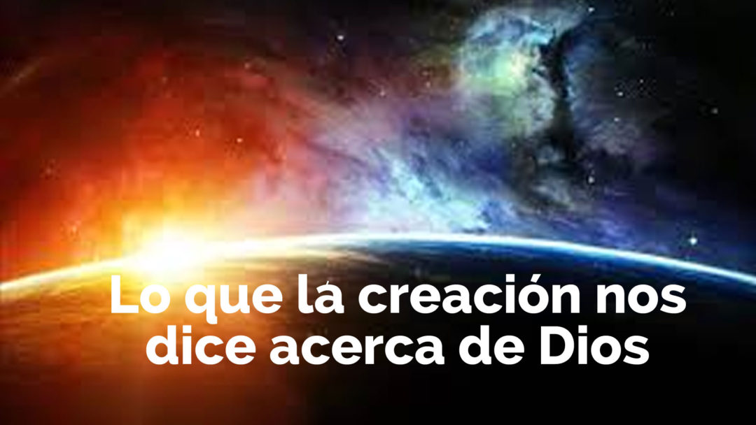 Lo Que La Creación Nos Dice Acerca De Dios | Buscadedios.org