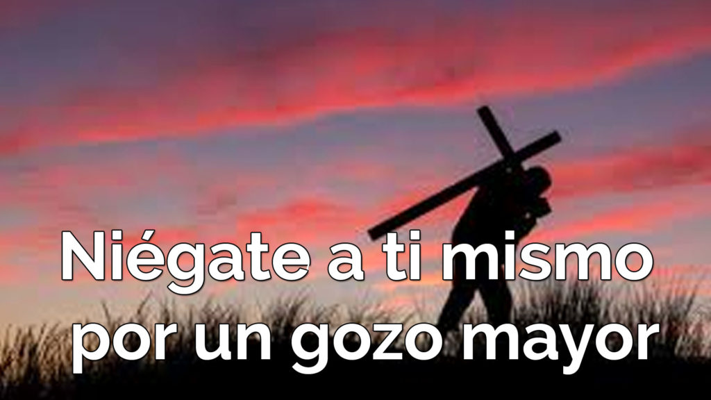 Niégate a ti mismo para un gozo mayor | buscadedios.org